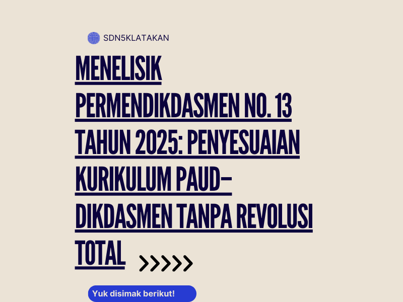 Menelisik Permendikdasmen No. 13 Tahun 2025: Penyesuaian Kurikulum PAUD–Dikdasmen Tanpa Revolusi Total